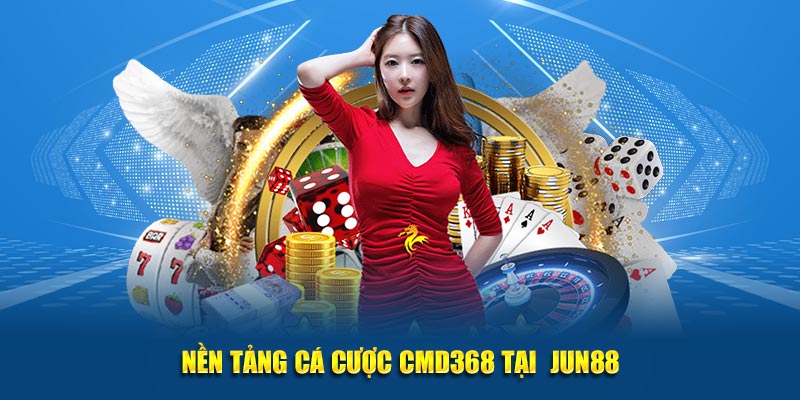 CMD368 – Sảnh Cá Cược Trực Tuyến Uy Tín Tại Jun88 7 Nen tang ca cuoc CMD368 tai JUN88